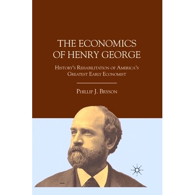 预订 The Economics of Henry George: History’s Rehabilitation of America’s Greatest Early Economist: 9781349296934