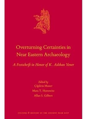 预订 Overturning Certainties in Near Eastern Archaeology: A Festschrift in Honor of K. Aslıhan Yener 推翻近东考古学中的
