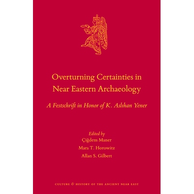 预订 Overturning Certainties in Near Eastern Archaeology: A Festschrift in Honor of K. Aslıhan Yener 推翻近东考古学中的