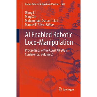 预订 AI Enabled Robotic Loco-Manipulation Proceedings of the CLAWAR 2025 Conference, Volume 2 人工智能驱动的机器人定位*