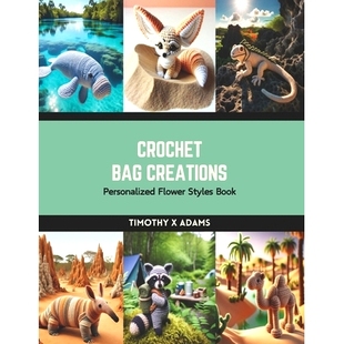 预订 Crochet Bag Creations: Personalized Flower Styles Book: 9798874347635