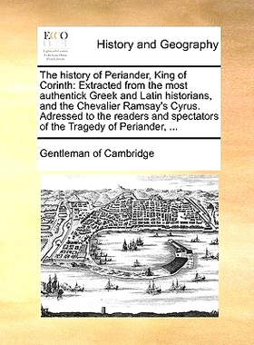 预订 The History of Periander, King of Corinth: Extracted from the Most Authentick Greek and Latin Historians, and the C