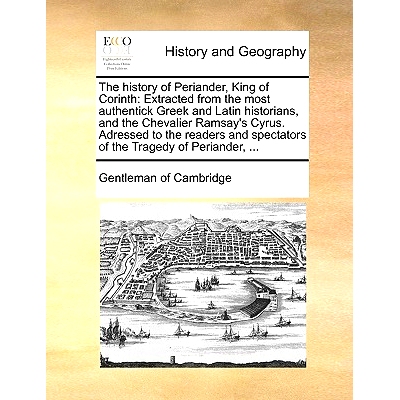 预订 The History of Periander, King of Corinth: Extracted from the Most Authentick Greek and Latin Historians, and the C