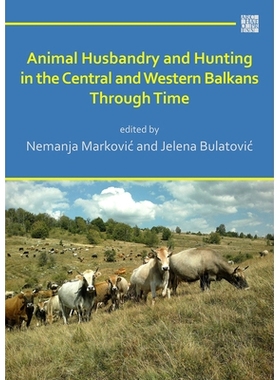 预订 Animal Husbandry and Hunting in the Central and Western Balkans Through Time 巴尔干半岛中部和西部的畜牧业和狩猎: 97