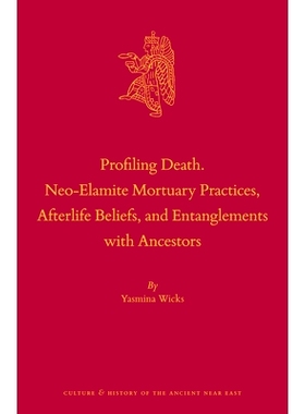 预订 Profiling Death. Neo-Elamite Mortuary Practices, Afterlife Beliefs, and Entanglements with Ancestors 分析*：新埃兰