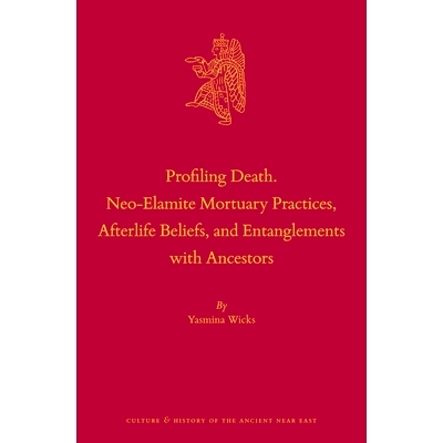 预订 Profiling Death. Neo-Elamite Mortuary Practices, Afterlife Beliefs, and Entanglements with Ancestors 分析*：新埃兰