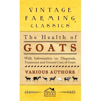 预订 Health of Goats - With Information on Diagnosis, Treatment and General Care of Goats