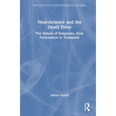 预订 Neuroscience and the Death Drive: The Nature of Symptoms, from Formulation to Treatment 神经科学与*驱动力：症状的本
