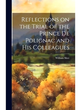预订 Reflections on the Trial of the Prince de Polignac and His Colleagues: 9781019791707