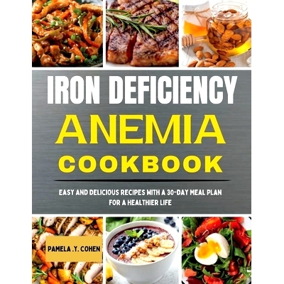 预订 Iron Deficiency Anemia Cookbook: Easy and Delicious Recipes with a 30-Day Meal Plan for a Healthier Life: 979832841