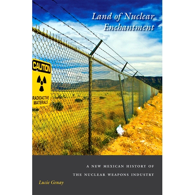 预订 Land of Nuclear Enchantment: A New Mexican History of the Nuclear Weapons Industry 核魔法之地：墨西哥核武器工业的新