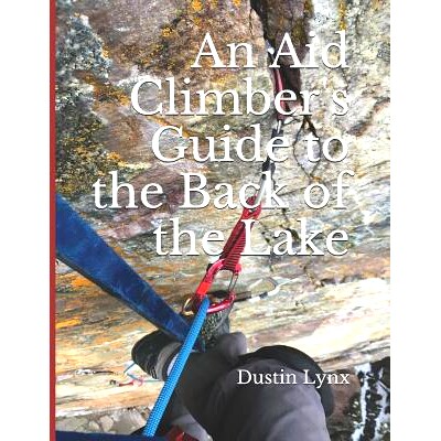 预订 An Aid Climber’s Guide to the Back of the Lake: 9781090706966