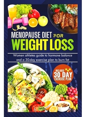 预订 Menopause Diet for Weight Loss: Women Athlete Guide To Hormone Balance And 30-Day Exercise Plan To Burn Fat (Tested