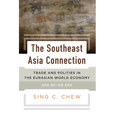 预订 The Southeast Asia Connection: Trade and Polities in the Eurasian World Economy, 500 BC–AD 500 东南亚联系:公元前5