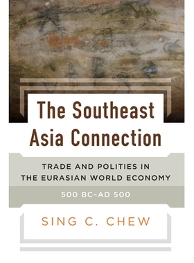 预订 The Southeast Asia Connection: Trade and Polities in the Eurasian World Economy, 500 BC–AD 500 东南亚联系：公元前5