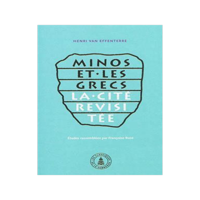 [预订]Minos et les Grecs : la cité revisitée : choix d’articles, 1937-2005. 9782859447656