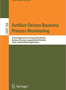 【预售】Artifact-Driven Business Process Monitoring: A Novel Approach to Transparently Monitor Business Processes,...