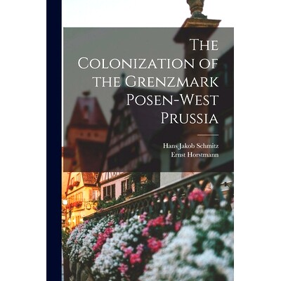 预订 The Colonization of the Grenzmark Posen-West Prussia: 9781014635365