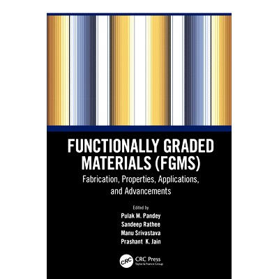 预订 Functionally Graded Materials (FGMs): Fabrication, Properties, Applications, and Advancements: 9780367564858