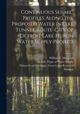 [预订]Continuous Seismic Profiles Along the Proposed Water Intake Tunnel Route-City of Detroit Lake Huron  9781013399251
