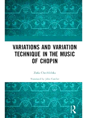 预订 Variations and Variation Technique in the Music of Chopin 萧邦音乐中的变奏曲与变奏手法: 9780367141363