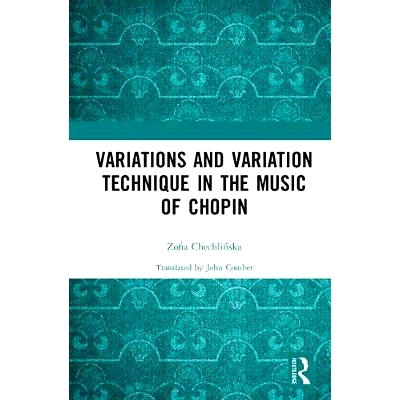 预订 Variations and Variation Technique in the Music of Chopin 萧邦音乐中的变奏曲与变奏手法: 9780367141363