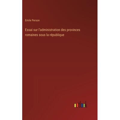预订 Essai sur l’administration des provinces romaines sous la république: 9783385027916