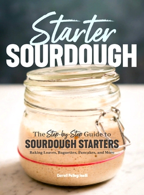 预订 Starter Sourdough: The Step-By-Step Guide to Sourdough Starters, Baking Loaves, Baguettes, Pancakes, and More