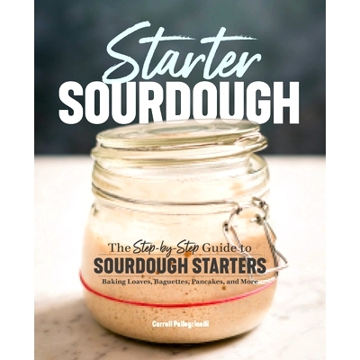 预订 Starter Sourdough: The Step-By-Step Guide to Sourdough Starters, Baking Loaves, Baguettes, Pancakes, and More