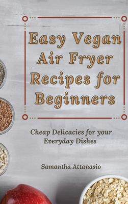 [预订]Easy Vegan Air Fryer Recipes for Beginners: Cheap Delicacies for your Everyday Dishes 9781802778908