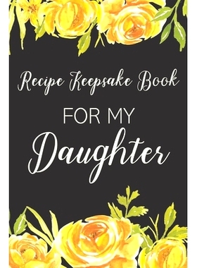 预订 Recipe Keepsake Book For My Daughter: Treasured Family Recipes to Pass Down to the Next Generation: 9781710272086