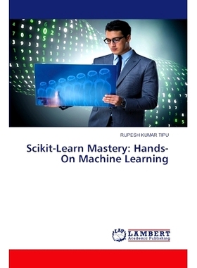预订 Scikit-Learn Mastery: Hands-On Machine Learning Scikit-Learn精通:动手机器学习: 9786207473489