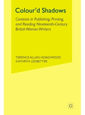 预订 Colour’d Shadows: Contexts in Publishing, Printing, and Reading Nineteenth-Century British Women Writers: 97813495