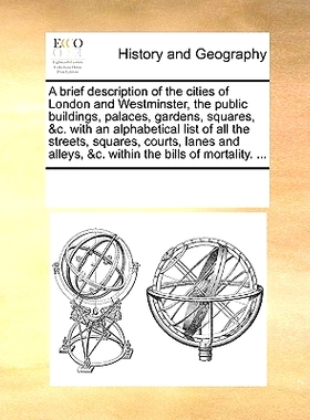 预订 A Brief Description of the Cities of London and Westminster, the Public Buildings, Palaces, Gardens, Squares, &C. w