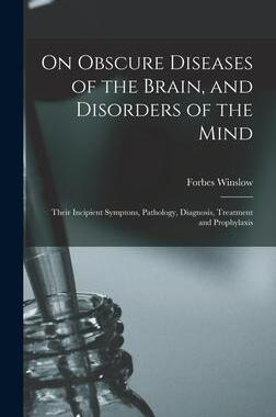 [预订]On Obscure Diseases of the Brain, and Disorders of the Mind: Their Incipient Symptons, Pathology, Di 9781016264693