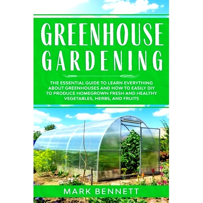 预订 Greenhouse Gardening: The Essential Guide to Learn Everything About Greenhouses and How to Easily DIY to Produce Ho
