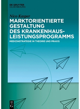 预订 Marktorientierte Gestaltung des Krankenhausleistungsprogramms: Medizinstrategie in Theorie und Praxis 医院服务计划