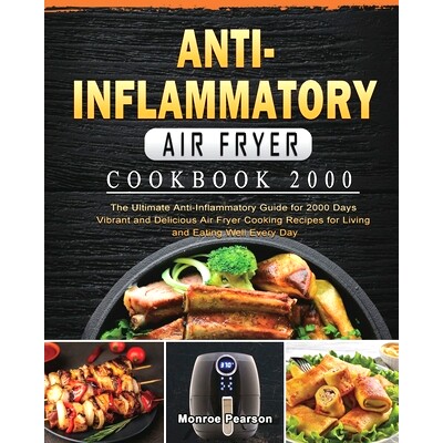 预订 Anti-Inflammatory Air Fryer Cookbook 2000: The Ultimate Anti-Inflammatory Guide for 2000 Days Vibrant and Delicious