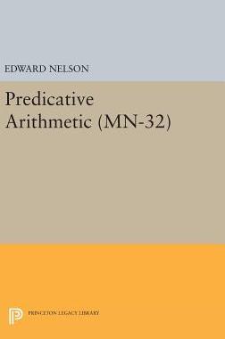 【预订】Predicative Arithmetic. (MN-32)