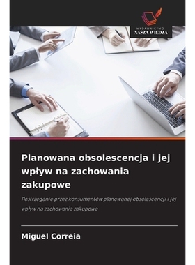 预订 Planowana obsolescencja i jej wplyw na zachowania zakupowe: Postrzeganie przez konsumentów planowanej obsolescencj