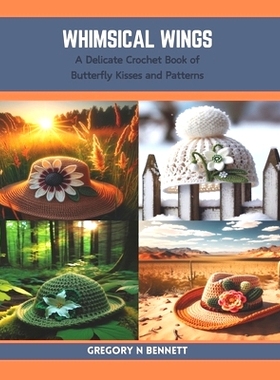 预订 Whimsical Wings: A Delicate Crochet Book of Butterfly Kisses and Patterns: 9798873787593