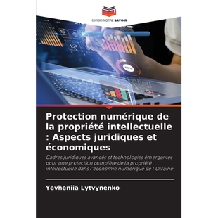 预订 Protection numérique de la propriété intellectuelle : Aspects juridiques et économiques: Cadres juridiques avan