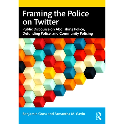预订 Framing the Police on Twitter: Public Discourse on Abolishing Police, Defunding Police, and Community Policing 推特