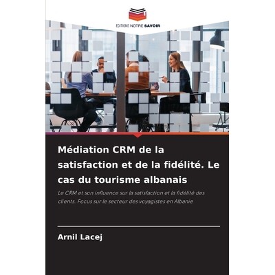 预订 Médiation CRM de la satisfaction et de la fidélité. Le cas du tourisme albanais: Le CRM et son influence sur la