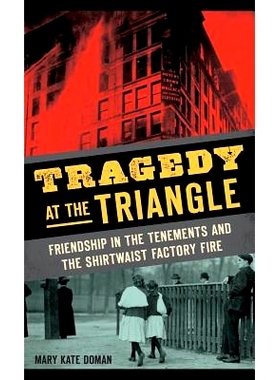 预订 Tragedy at the Triangle: Friendship in the Tenements and the Shirtwaist Factory Fire: 9781540211217
