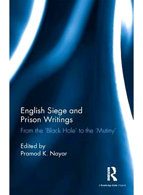预订 English Siege and Prison Writings: From the ‘Black Hole’ to the ‘Mutiny’ 英国人的围攻与狱中写作：从“黑洞”到“