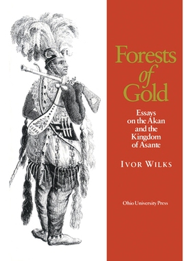 预订 Forests of Gold: Essays on the Akan and the Kingdom of Asante: 9780821411353