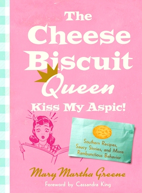 预订 The Cheese Biscuit Queen, Kiss My Aspic!: Southern Recipes, Saucy Stories, and More Rambunctious Behavior: 97816433