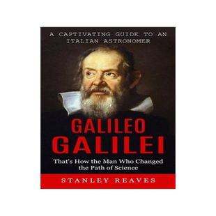 [预订]Galileo Galilei: A Captivating Guide to an Italian Astronomer (That’s How the Man Who Changed the  9781774858059