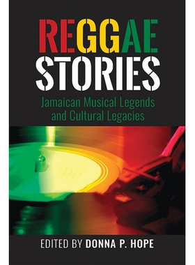 预订 Reggae Stories: Jamaican Musical Legends and Cultural Legacies 雷鬼故事：牙买加音乐传奇与文化遗产: 9789766406691